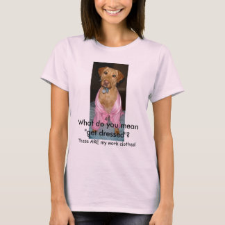 Camiseta Que você significa "obtem vestido"?