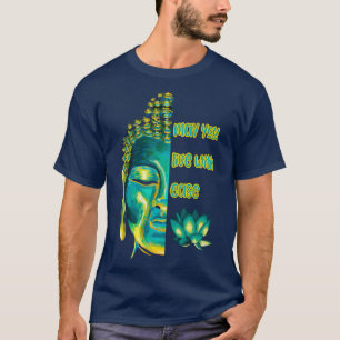 Camiseta Que você viva com facilidade amor Metta Buddhi