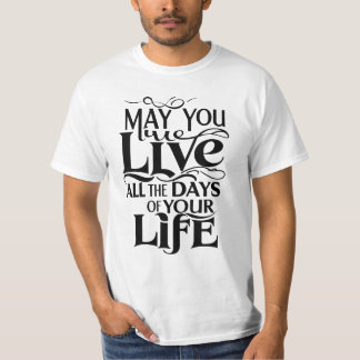 Camiseta Que você viva todos os dias da sua vida