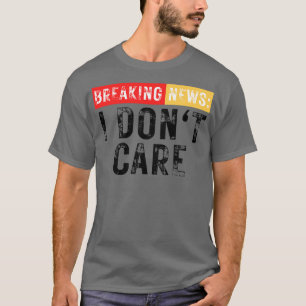 Camiseta Quebrando Notícias Eu Não Me Importo Com Sarcástic