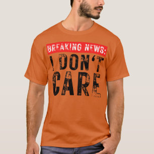 Camiseta Quebrando Notícias Eu Não Me Importo Com Sarcástic
