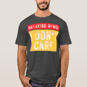 Camiseta Quebrando Notícias Eu Não Me Importo Com Sarcástic