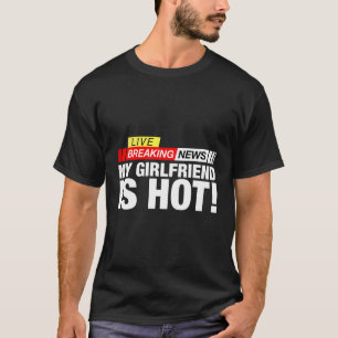 Camiseta Quebrando Notícias Meu Namorada É Um Presente Engr