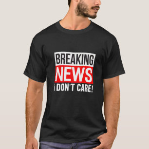 Camiseta Quebrando notícias Não me importo com humor engraç
