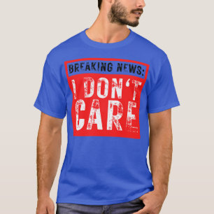 Camiseta Quebrando Notícias Não Me Importo Com Sarcástico E