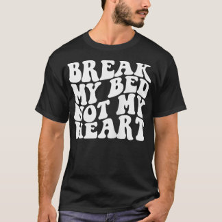 Camiseta Quebre Minha Cama Não Meu Coração