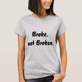 Camiseta Quebrou, o t-shirt das mulheres não quebradas das
