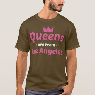 Camiseta Queens Are From Los Angeles California Hometown Ca