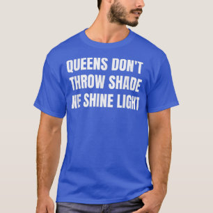 Camiseta Queens não jogam sombra nós brilhamos luz