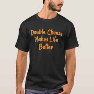 Camiseta Queijo Duplo Torna A Vida Melhor O Burger Pizz