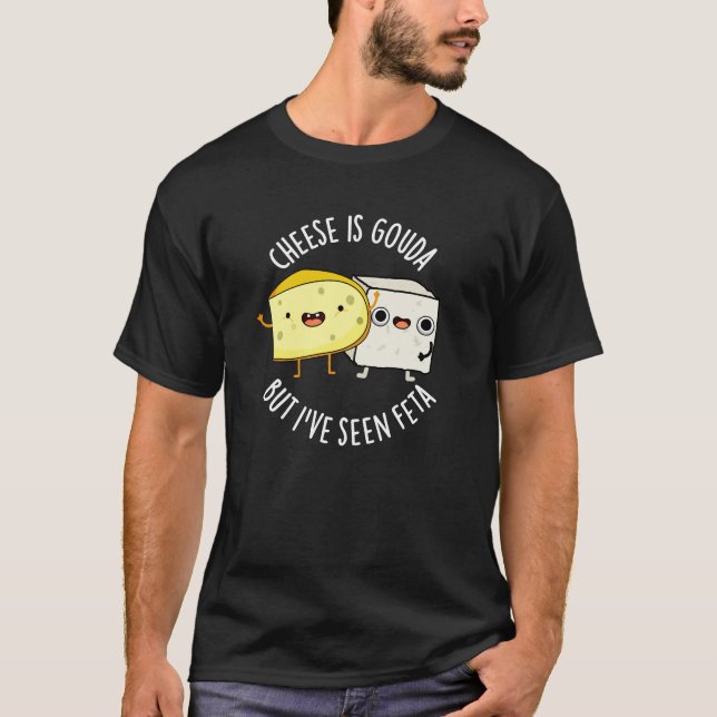 Camiseta Queijo é Gouda, mas eu vi Feta Comida engraçada (Frente)
