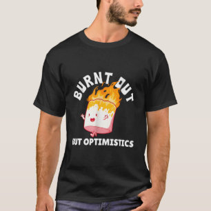 Camiseta Queimada, Mas Otimista Engraçada Dizendo Citação H