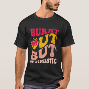 Camiseta Queimada, Mas Otimista Engraçada Dizendo Citação H