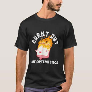 Camiseta Queimada, Mas Otimista Engraçada Dizendo Citação H