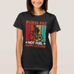 Camiseta Queimar gordura não alimenta ciclos felizes