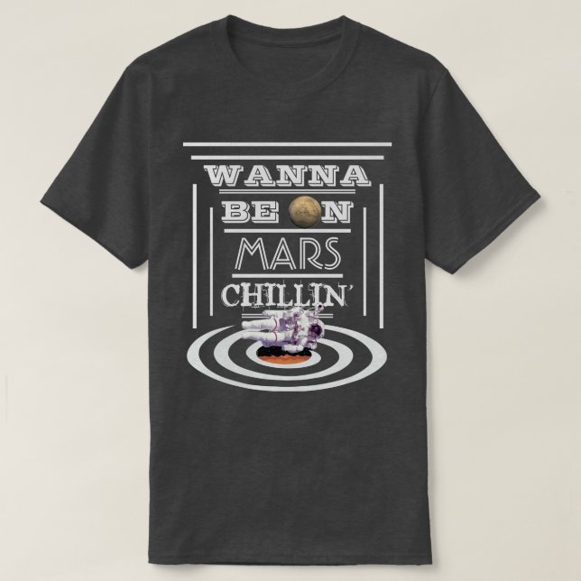 Camiseta Queira estar em Marte Chillin (Frente do Design)