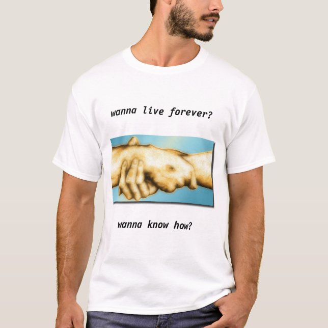 Camiseta Queira viver para sempre? (Frente)