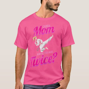Camiseta Quem A Mãe Tem Que Perguntar Duas Vezes Taekwondo?