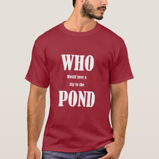 Camiseta Quem adoraria um mergulho no Pond?