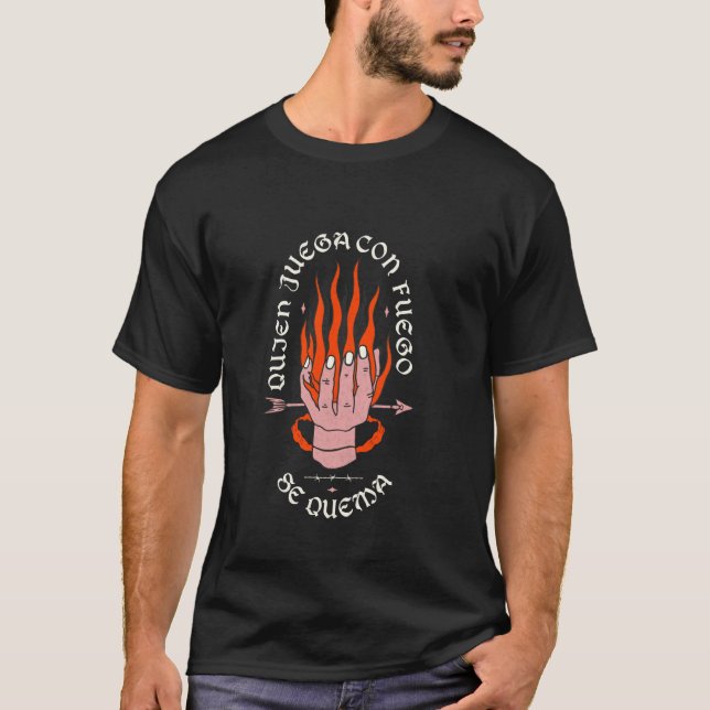 Camiseta Quem Brinca Com Fogo Se Queima Declaração Ousada (Frente)