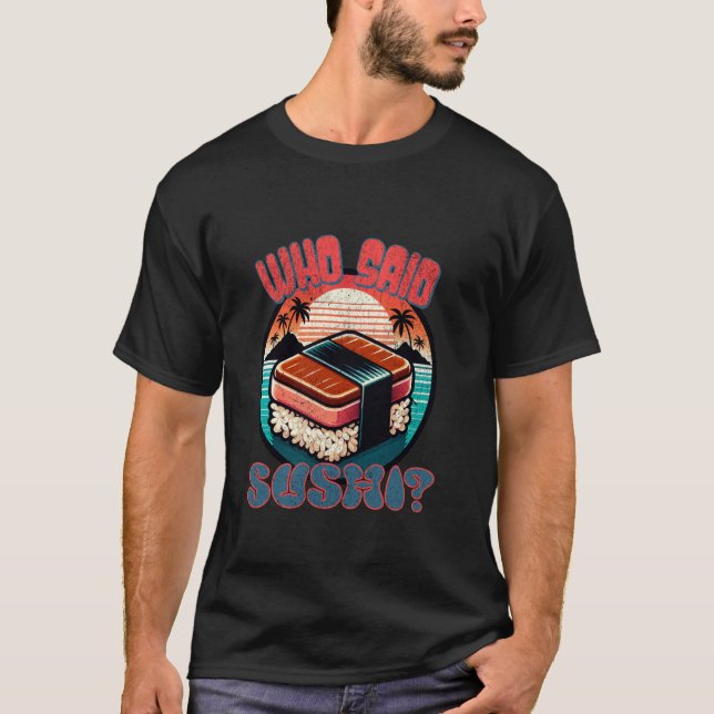 Camiseta Quem Disse Sushi - Retro Engraçado Para Homens Mul (Frente)