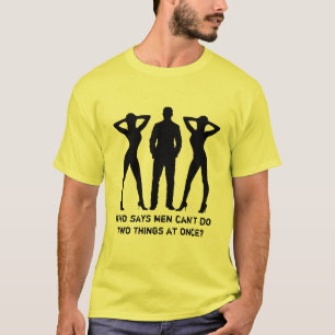 Camiseta Quem diz os homens não podem fazer duas coisas