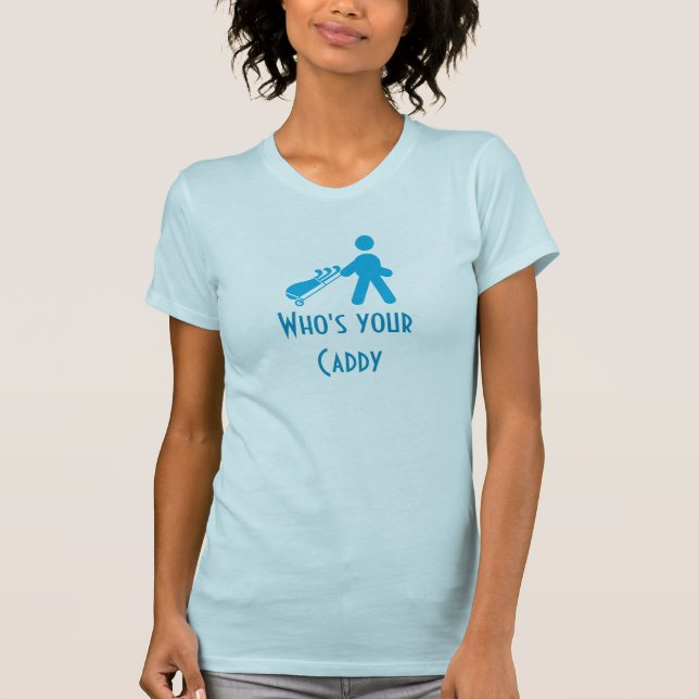 Camiseta Quem é a sua Caddy Engraçada Dama de Golfe (Frente)