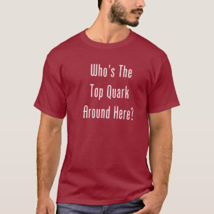 Camiseta Quem é o Quark superior em torno de aqui?