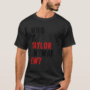 Camiseta Quem É Taylor De Qualquer Forma Ew Girl Taylor Nom