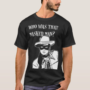 Camiseta Quem era aquele homem mascarado, solteiro, máscara