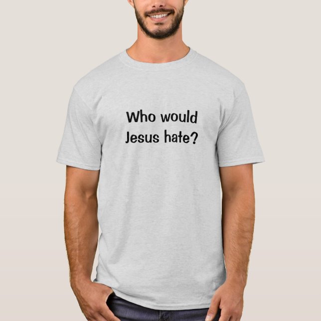 Camiseta Quem Jesus odiaria? (Frente)