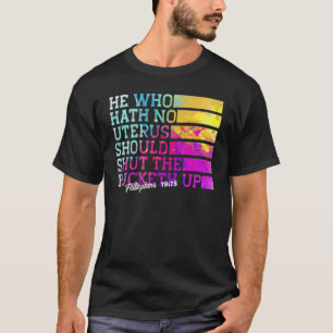 Camiseta Quem Não Hath Nenhum Útero Fecha A Fcketh