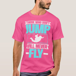 Camiseta Quem Não Saltar Nunca Voará. Paraquedas.