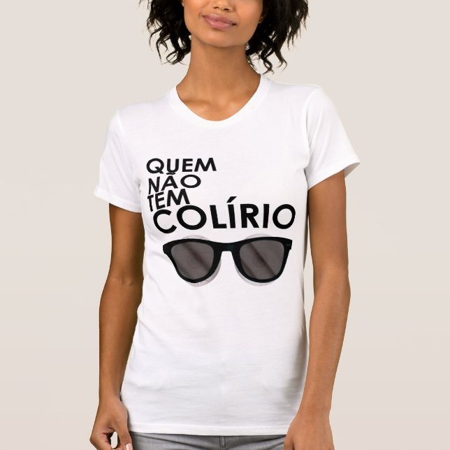 Camiseta Quem não tem colírio, usa óculos escuros (Frente)