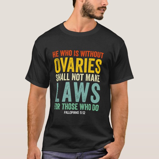 Camiseta Quem Não Tem Ovários Não Pode Fazer Leis (Frente)