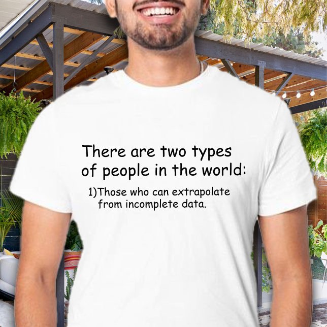 Camiseta Quem pode extrapolar de dados incompletos Engraçad (There are two types of people in the world: Those who can extrapolate from incomplete data funny)