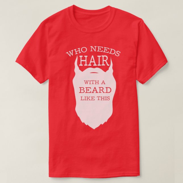 Camiseta Quem precisa de cabelo com barba como esta (Frente do Design)