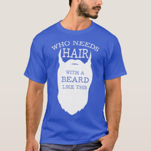 Camiseta Quem precisa de cabelo com barba como esta 4