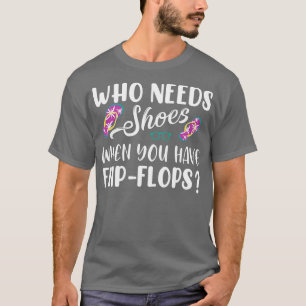 Camiseta Quem Precisa De Calçados Quando Você Tem Chinelos