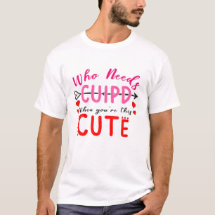 Camiseta Quem precisa de Cupido quando você é um Namorados