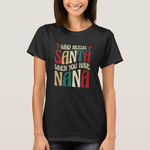 Camiseta Quem Precisa De Papais noeis Quando Você Tem A Nan