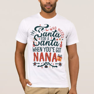 Camiseta Quem precisa de Papais noeis quando você tem Nana,