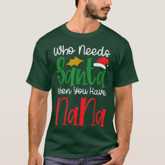 Camiseta Quem Precisa De Papais noeis Quando Você Tem Nana