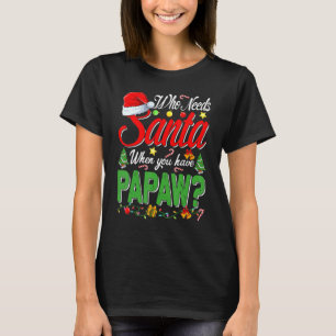Camiseta Quem Precisa De Papais noeis Quando Você Tem O Nat