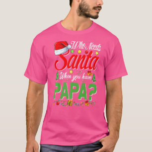Camiseta Quem Precisa De Papais noeis Quando Você Tem Papai