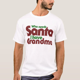 Camiseta Quem precisa de Papais noeis que tenho vovó