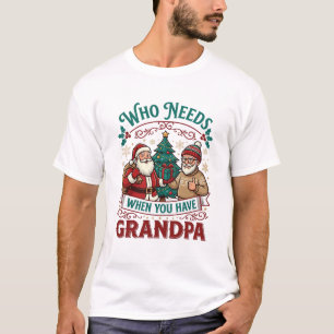 Camiseta Quem Precisa de Quando Você Tem Vovô Natal Santa T