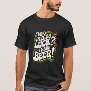 Camiseta Quem Precisa De Sorte? Eu Tenho Cerveja Retrorna E