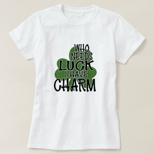 Camiseta Quem Precisa De Sorte, Eu Tenho Charme (Frente do Design)