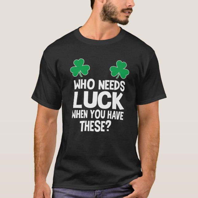 Camiseta Quem Precisa De Sorte Quando Você Tem Isso? St Pat (Frente)